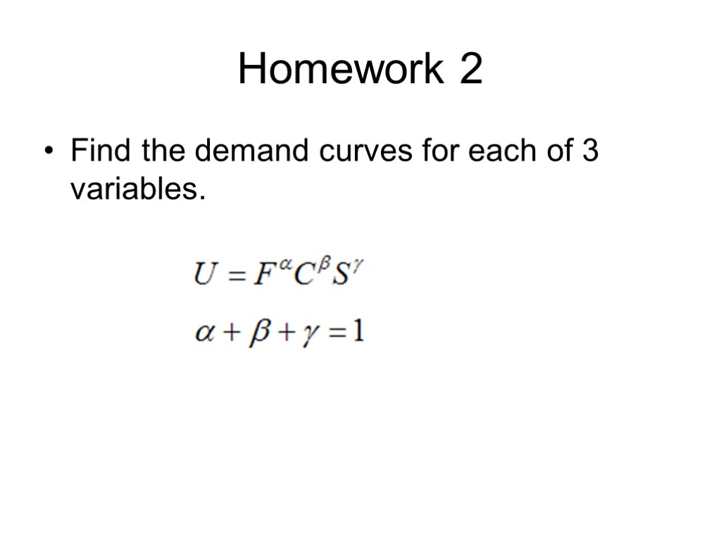 Homework 2 Find the demand curves for each of 3 variables.